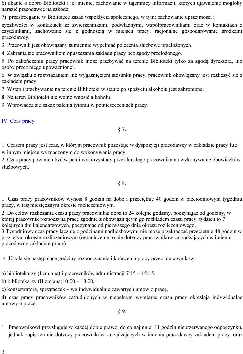 gospodarowanie środkami pracodawcy. 3. Pracownik jest obowiązany sumiennie wypełniać polecenia służbowe przełożonych. 4. Zabrania się pracownikom opuszczania zakładu pracy bez zgody przełożonego. 5.