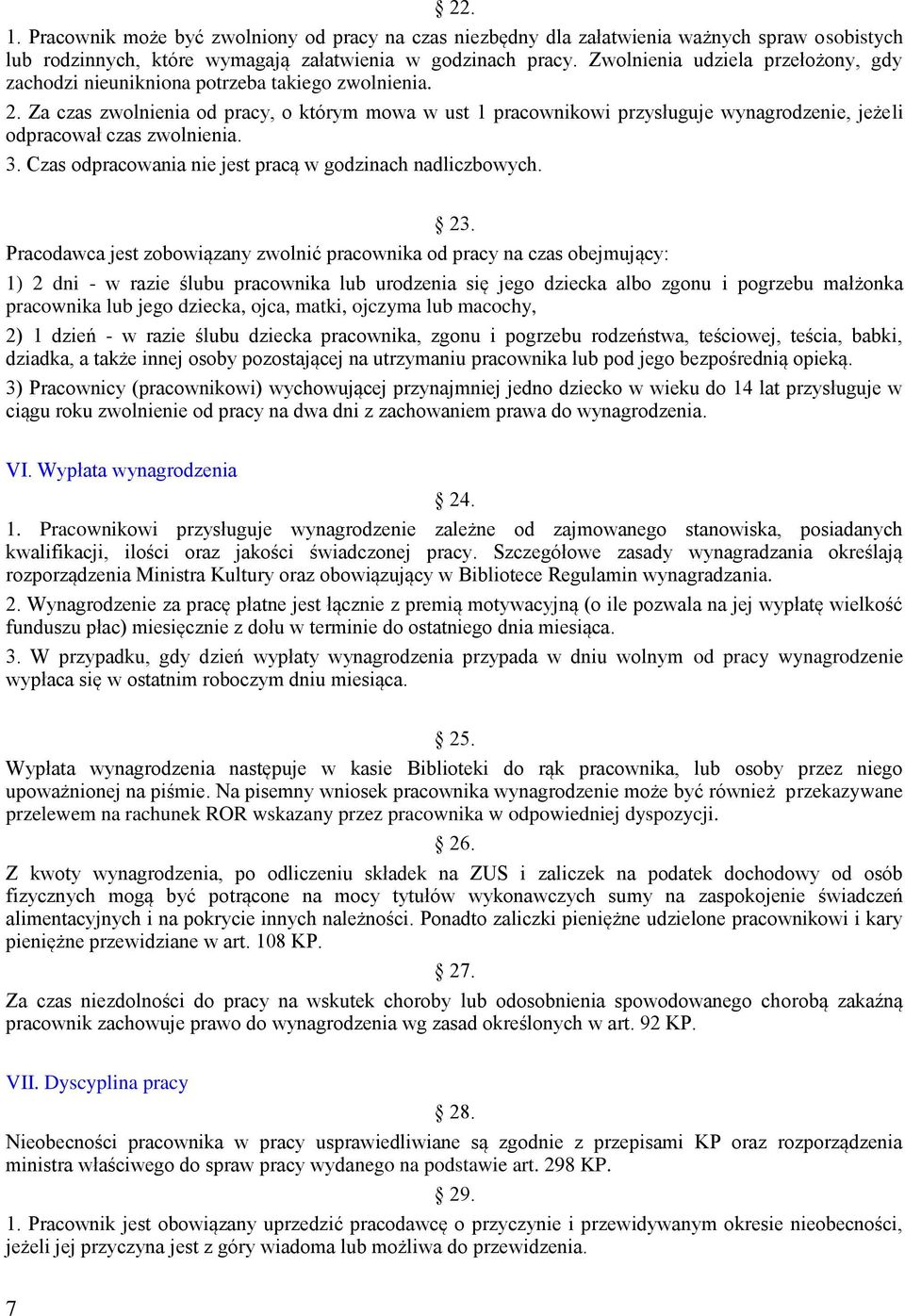 Za czas zwolnienia od pracy, o którym mowa w ust 1 pracownikowi przysługuje wynagrodzenie, jeżeli odpracował czas zwolnienia. 3. Czas odpracowania nie jest pracą w godzinach nadliczbowych. 23.