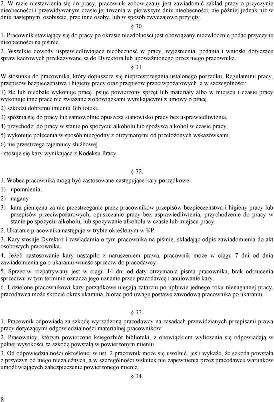 Pracownik stawiający się do pracy po okresie niezdolności jest obowiązany niezwłocznie podać przyczynę nieobecności na piśmie. 2.