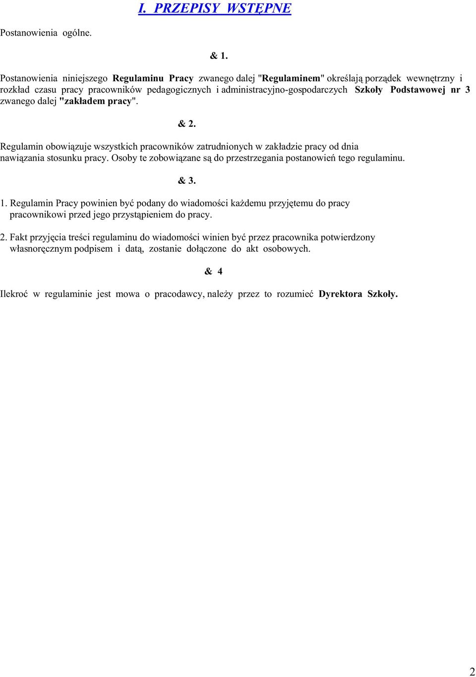 Podstawowej nr 3 zwanego dalej "zakładem pracy". & 2. Regulamin obowiązuje wszystkich pracowników zatrudnionych w zakładzie pracy od dnia nawiązania stosunku pracy.