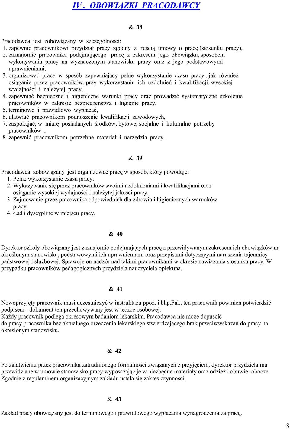 organizować pracę w sposób zapewniający pełne wykorzystanie czasu pracy, jak równieŝ osiąganie przez pracowników, przy wykorzystaniu ich uzdolnień i kwalifikacji, wysokiej wydajności i naleŝytej