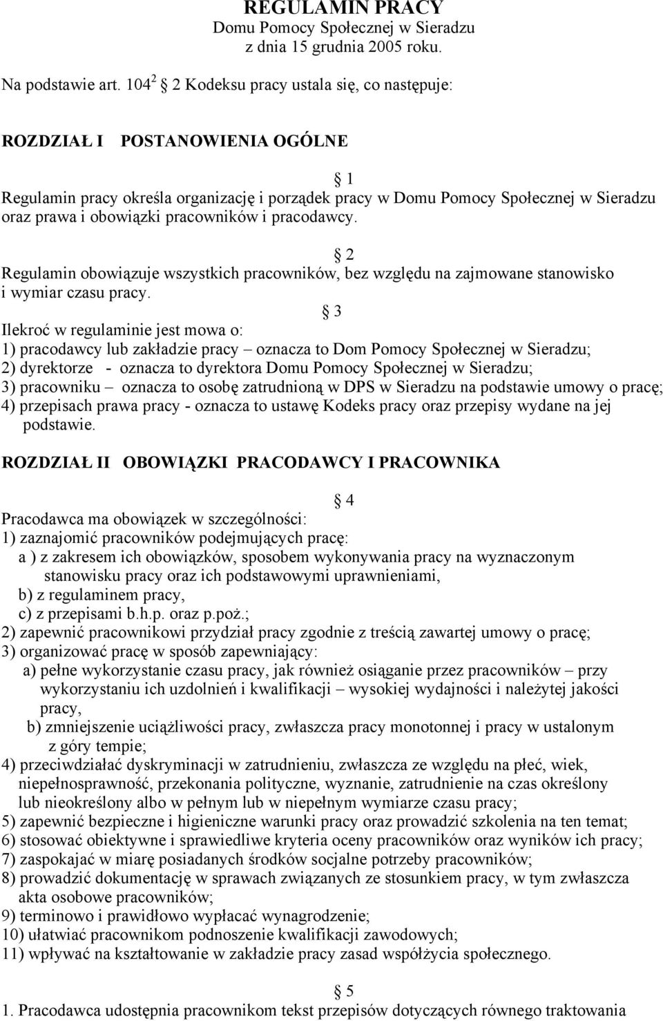 pracowników i pracodawcy. 2 Regulamin obowiązuje wszystkich pracowników, bez względu na zajmowane stanowisko i wymiar czasu pracy.