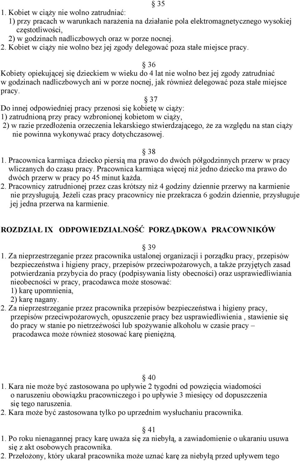 36 Kobiety opiekującej się dzieckiem w wieku do 4 lat nie wolno bez jej zgody zatrudniać w godzinach nadliczbowych ani w porze nocnej, jak również delegować poza stałe miejsce pracy.