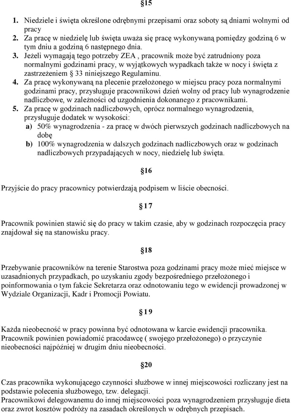 Jeżeli wymagają tego potrzeby ZEA, pracownik może być zatrudniony poza normalnymi godzinami pracy, w wyjątkowych wypadkach także w nocy i święta z zastrzeżeniem 33 niniejszego Regulaminu. 4.