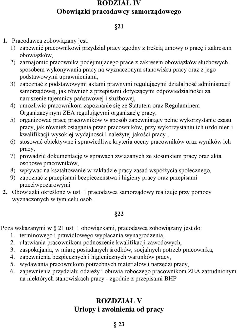 służbowych, sposobem wykonywania pracy na wyznaczonym stanowisku pracy oraz z jego podstawowymi uprawnieniami, 3) zapoznać z podstawowymi aktami prawnymi regulującymi działalność administracji