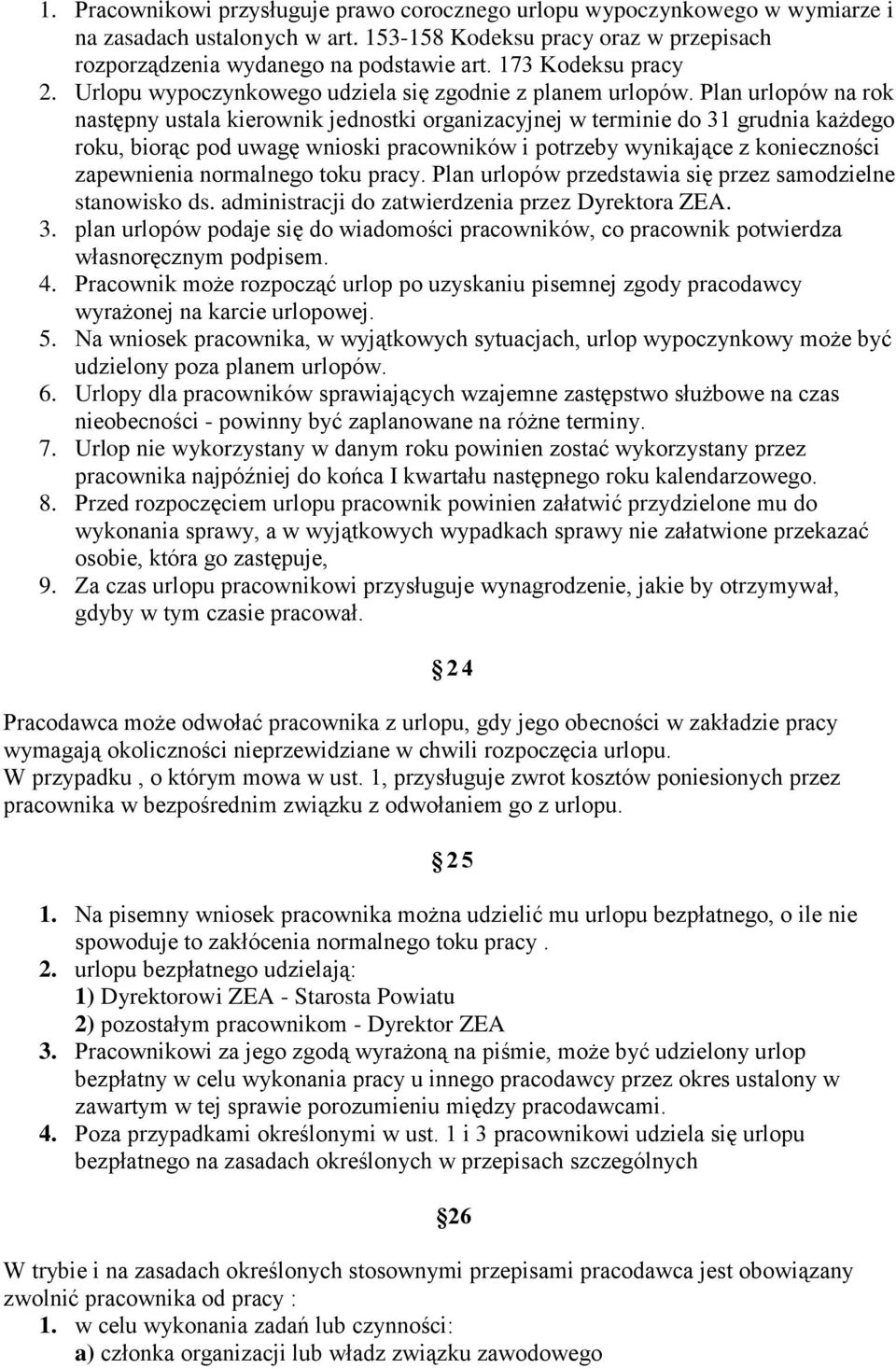 Plan urlopów na rok następny ustala kierownik jednostki organizacyjnej w terminie do 31 grudnia każdego roku, biorąc pod uwagę wnioski pracowników i potrzeby wynikające z konieczności zapewnienia