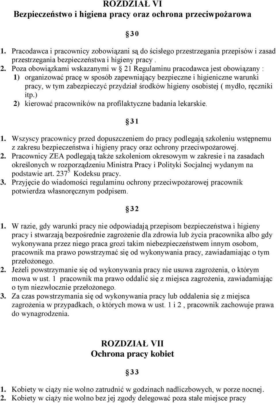 Poza obowiązkami wskazanymi w 21 Regulaminu pracodawca jest obowiązany : 1) organizować pracę w sposób zapewniający bezpieczne i higieniczne warunki pracy, w tym zabezpieczyć przydział środków