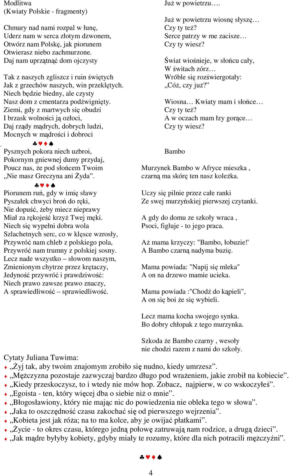 Daj nam uprzątnąć dom ojczysty Świat wiośnieje, w słońcu cały, W świtach zórz Tak z naszych zgliszcz i ruin świętych Wróble się rozświergotały: Jak z grzechów naszych, win przeklętych. CóŜ, czy juŝ?