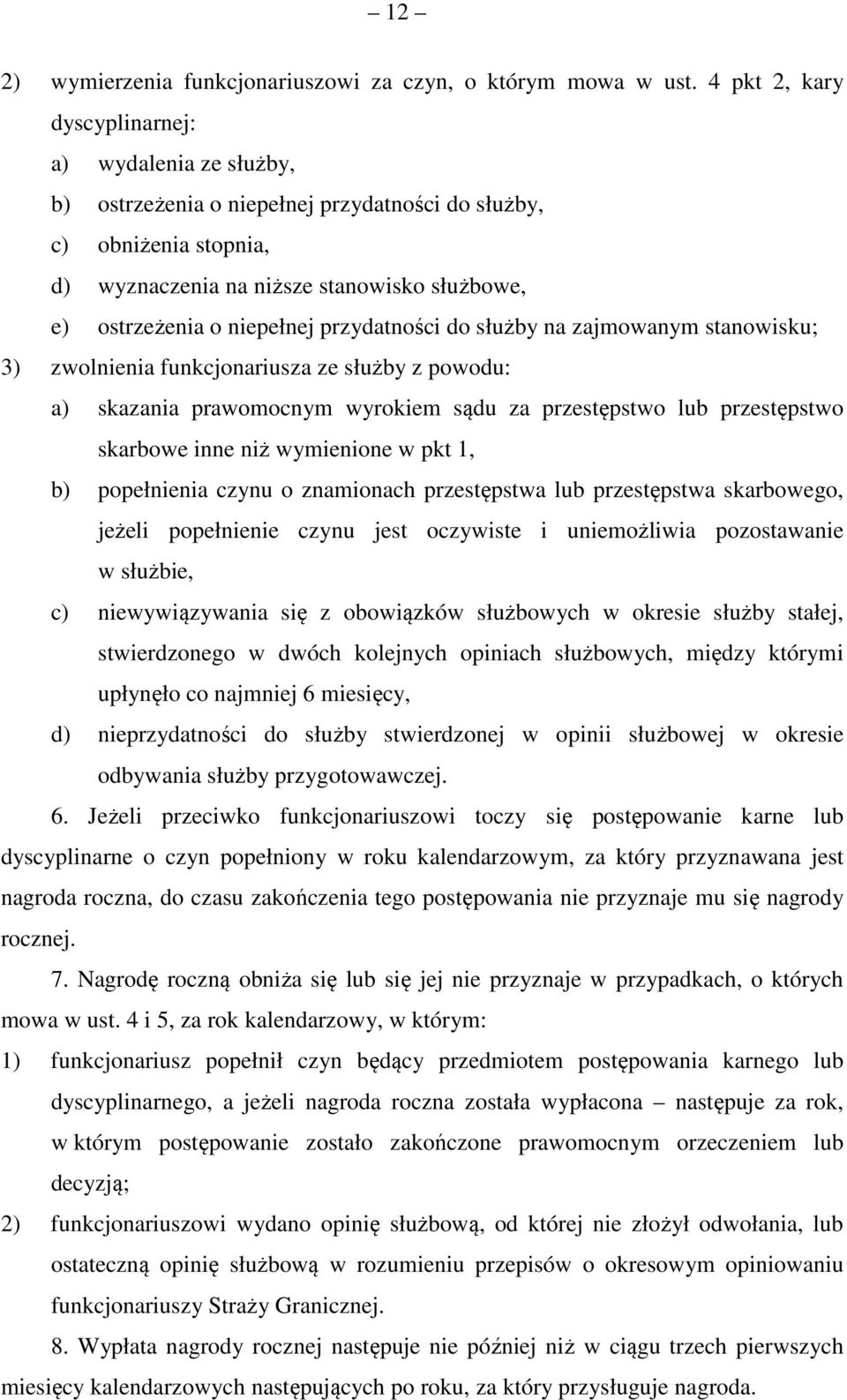 przydatności do służby na zajmowanym stanowisku; 3) zwolnienia funkcjonariusza ze służby z powodu: a) skazania prawomocnym wyrokiem sądu za przestępstwo lub przestępstwo skarbowe inne niż wymienione