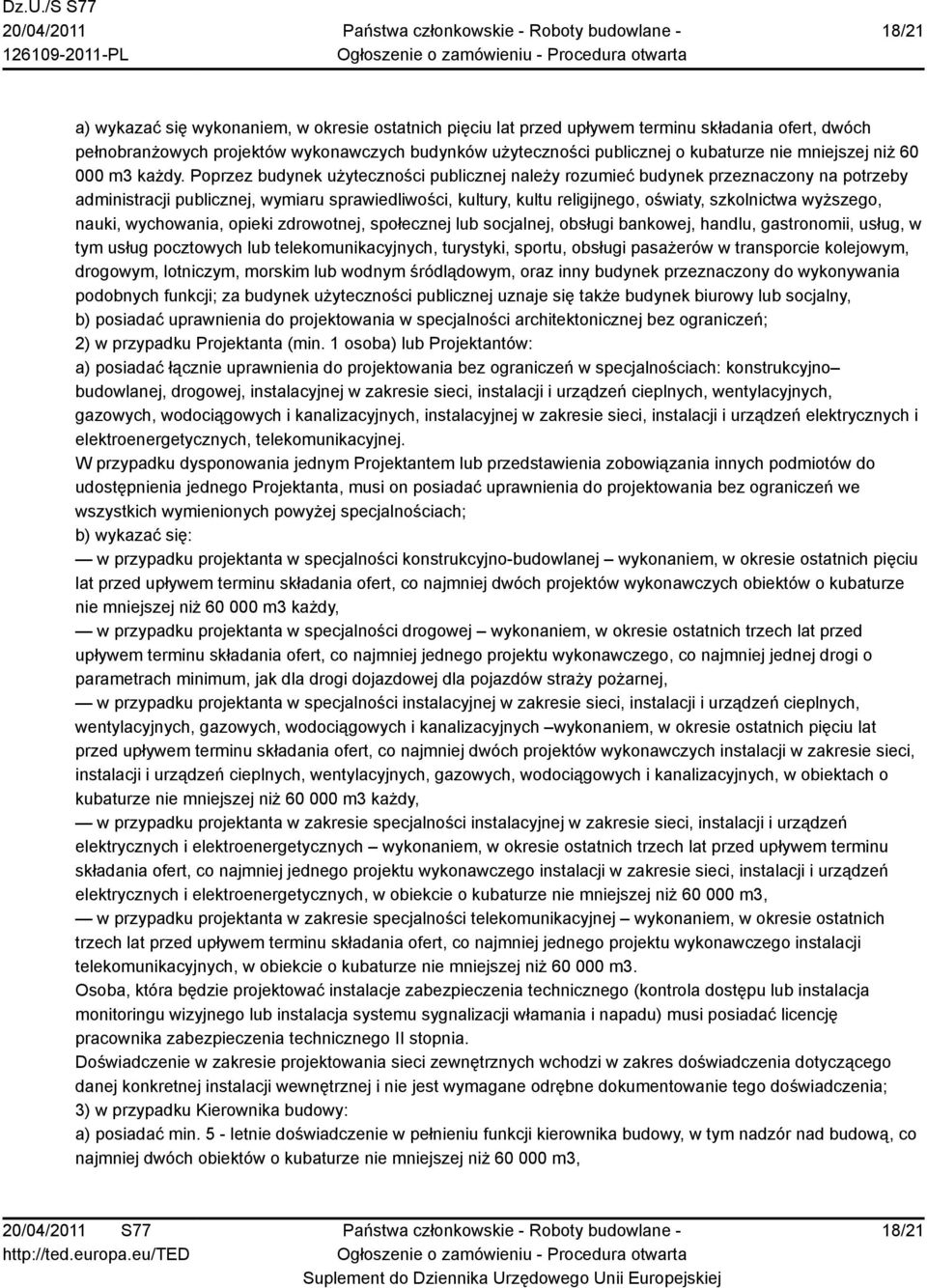 Poprzez budynek użyteczności publicznej należy rozumieć budynek przeznaczony na potrzeby administracji publicznej, wymiaru sprawiedliwości, kultury, kultu religijnego, oświaty, szkolnictwa wyższego,