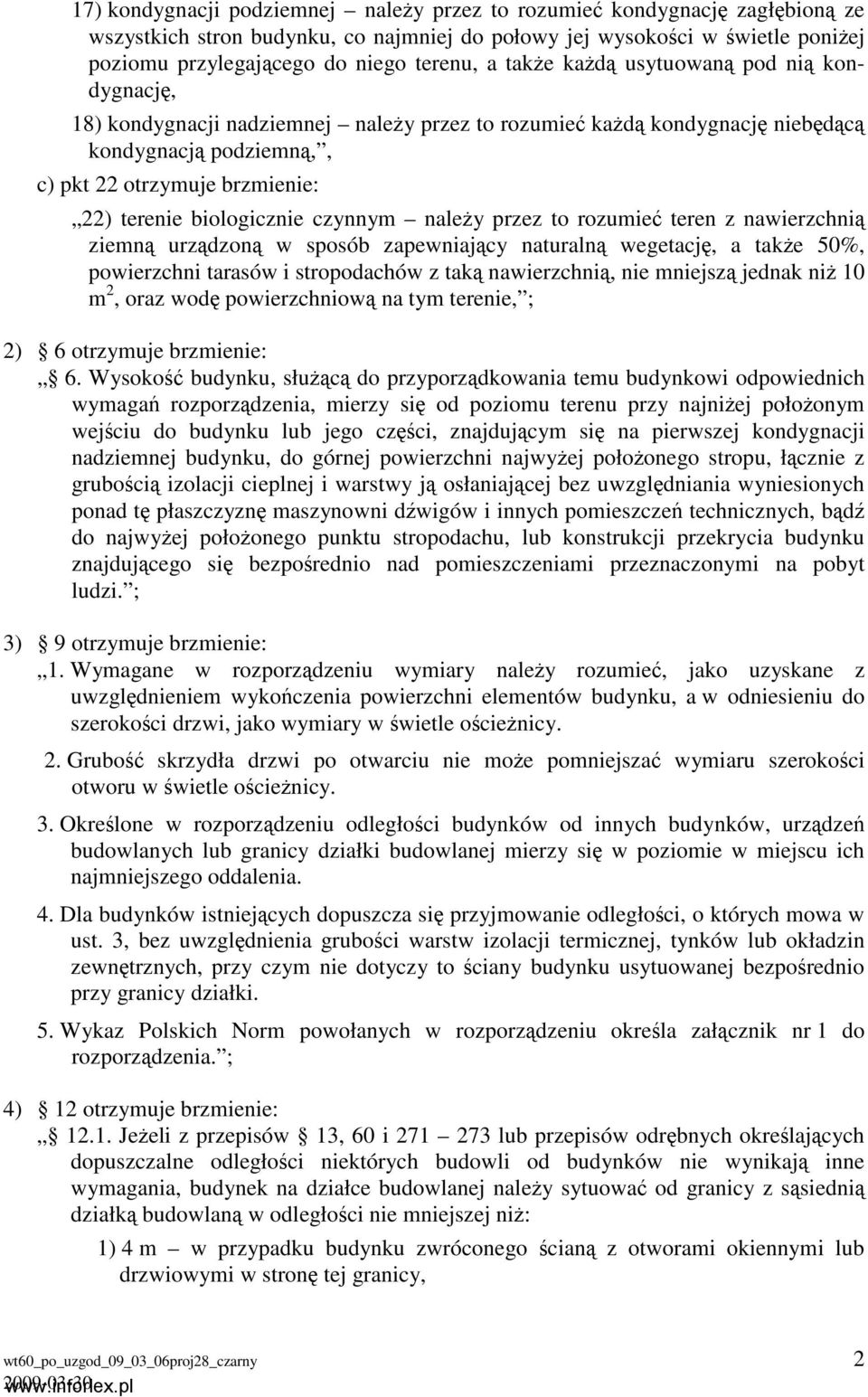 biologicznie czynnym należy przez to rozumieć teren z nawierzchnią ziemną urządzoną w sposób zapewniający naturalną wegetację, a także 50%, powierzchni tarasów i stropodachów z taką nawierzchnią, nie