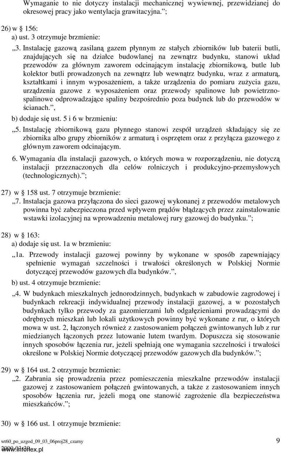 instalację zbiornikową, butle lub kolektor butli prowadzonych na zewnątrz lub wewnątrz budynku, wraz z armaturą, kształtkami i innym wyposażeniem, a także urządzenia do pomiaru zużycia gazu,