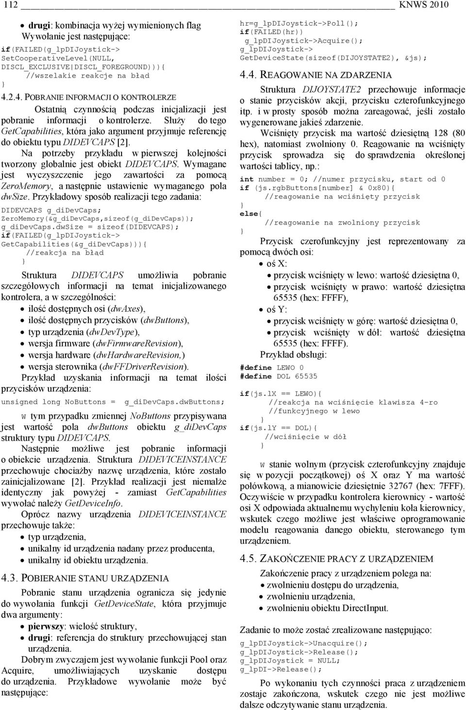Służy do tego GetCapabilities, która jako argument przyjmuje referencję do obiektu typu DIDEVCAPS [2]. Na potrzeby przykładu w pierwszej kolejności tworzony globalnie jest obiekt DIDEVCAPS.