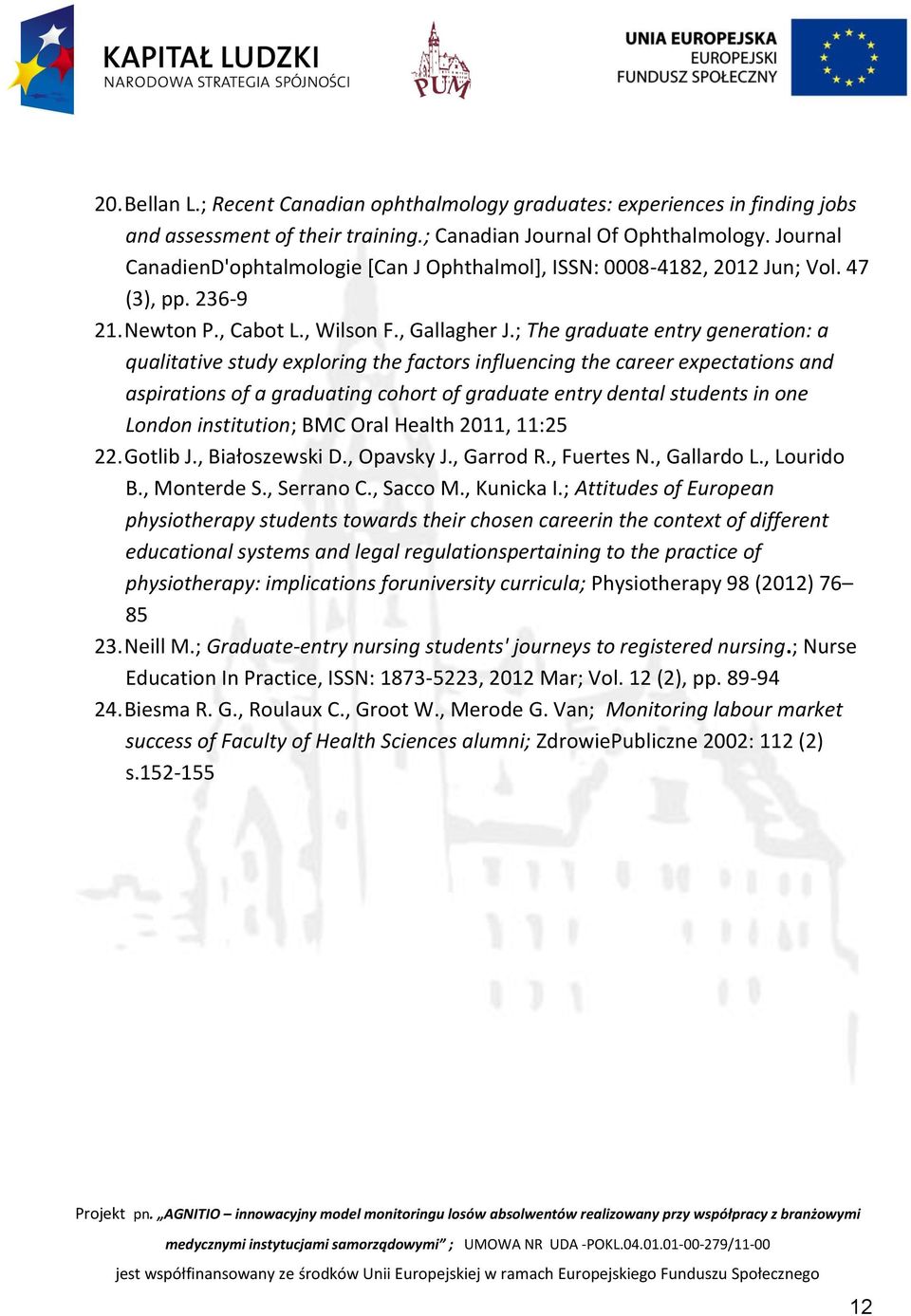 ; The graduate entry generation: a qualitative study exploring the factors influencing the career expectations and aspirations of a graduating cohort of graduate entry dental students in one London