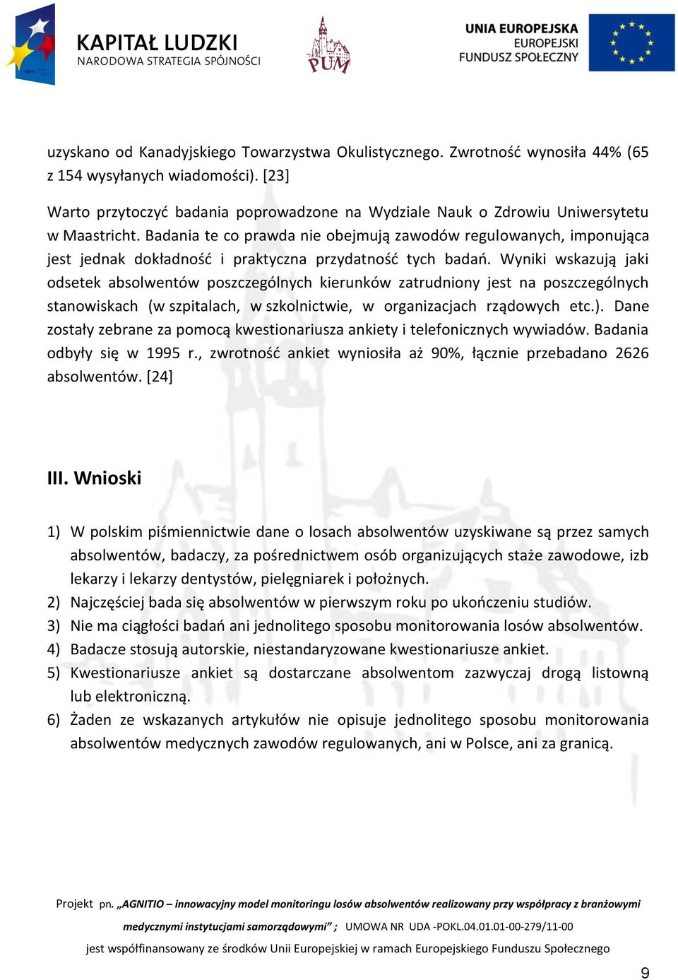 Badania te co prawda nie obejmują zawodów regulowanych, imponująca jest jednak dokładność i praktyczna przydatność tych badań.