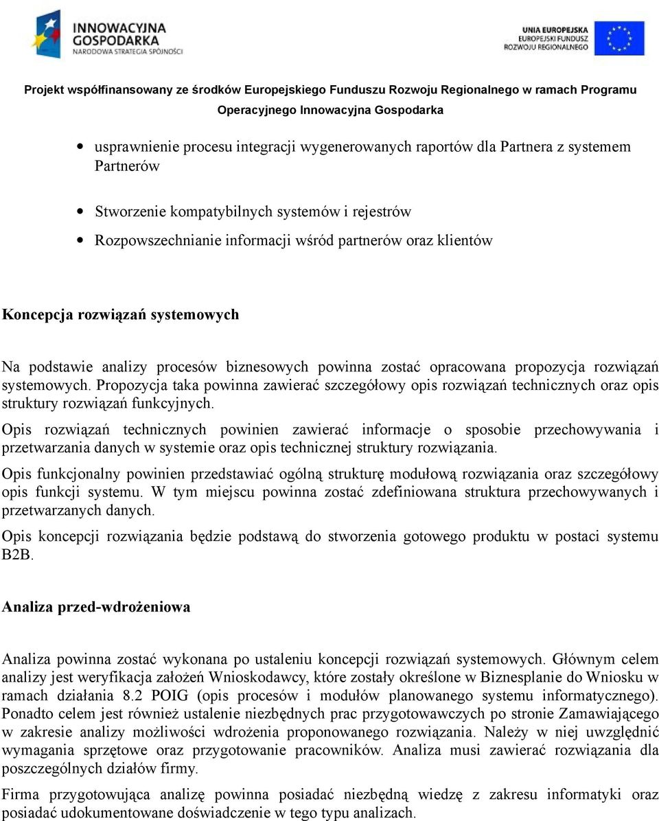 Propozycja taka powinna zawierać szczegółowy opis rozwiązań technicznych oraz opis struktury rozwiązań funkcyjnych.