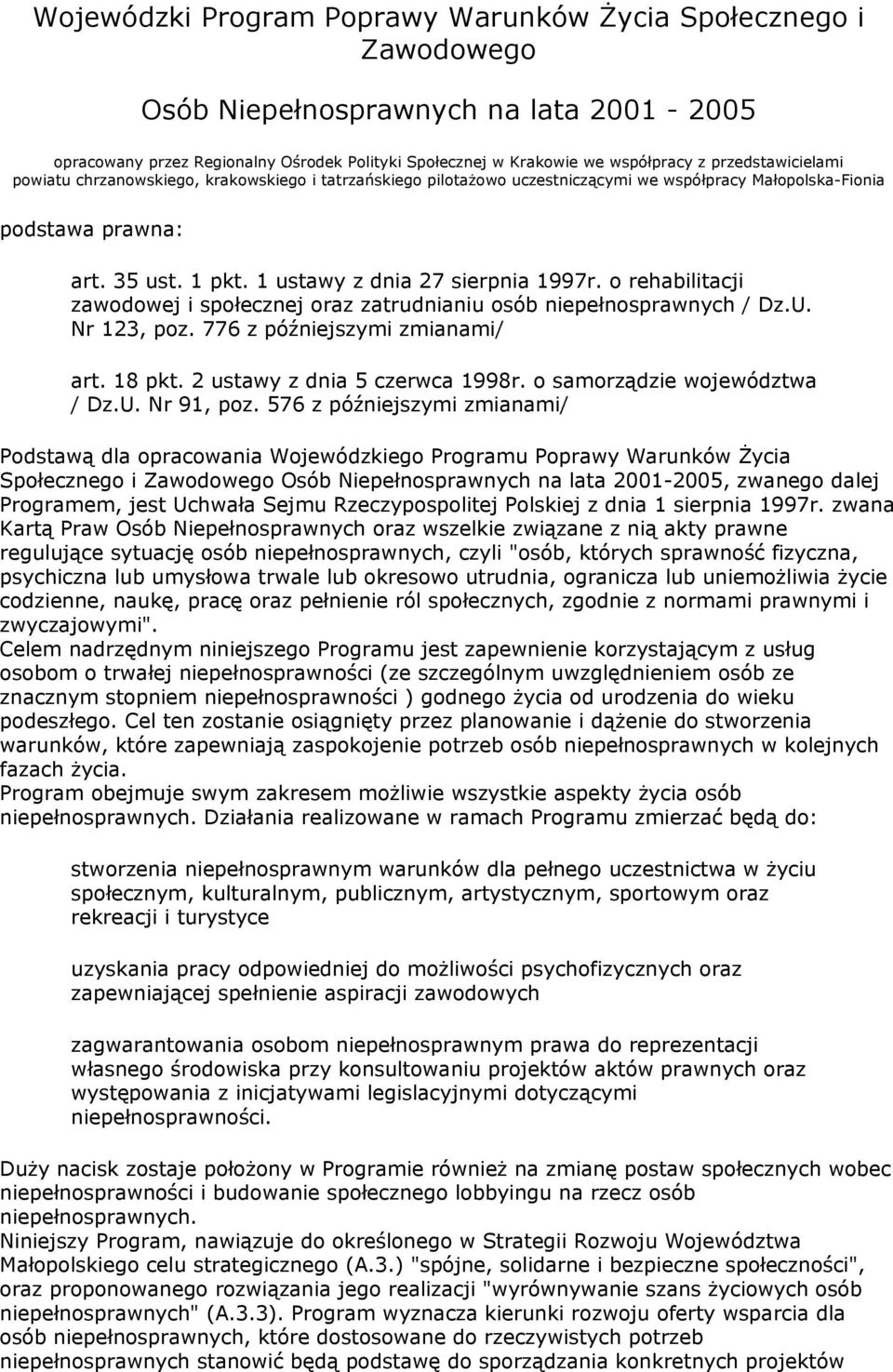 1 ustawy z dnia 27 sierpnia 1997r. o rehabilitacji zawodowej i społecznej oraz zatrudnianiu osób niepełnosprawnych / Dz.U. Nr 123, poz. 776 z późniejszymi zmianami/ art. 18 pkt.