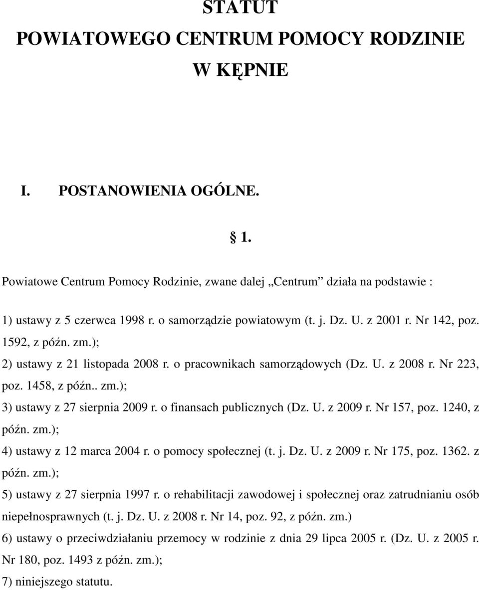 o finansach publicznych (Dz. U. z 2009 r. Nr 157, poz. 1240, z późn. zm.); 4) ustawy z 12 marca 2004 r. o pomocy społecznej (t. j. Dz. U. z 2009 r. Nr 175, poz. 1362. z późn. zm.); 5) ustawy z 27 sierpnia 1997 r.