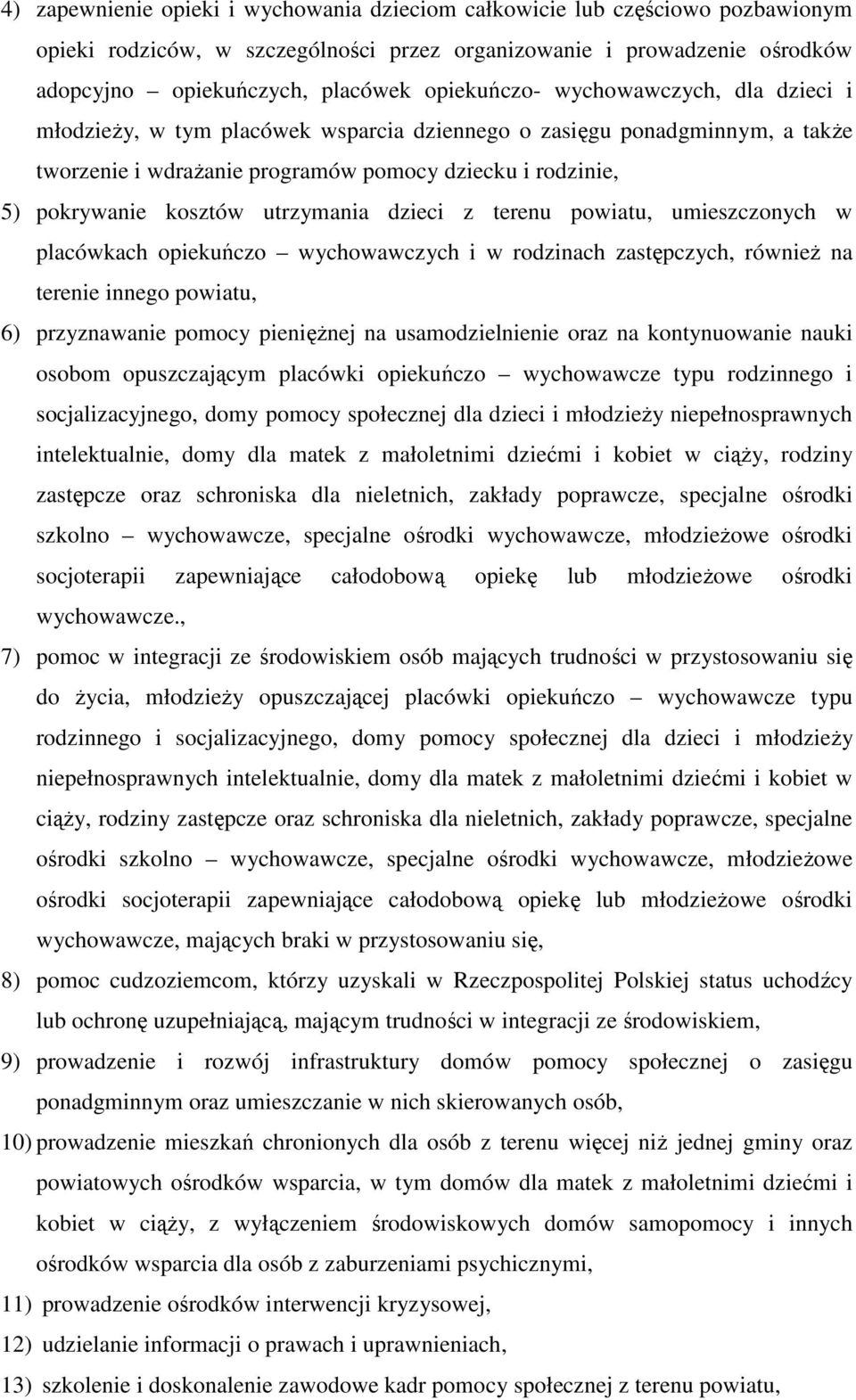 utrzymania dzieci z terenu powiatu, umieszczonych w placówkach opiekuńczo wychowawczych i w rodzinach zastępczych, również na terenie innego powiatu, 6) przyznawanie pomocy pieniężnej na