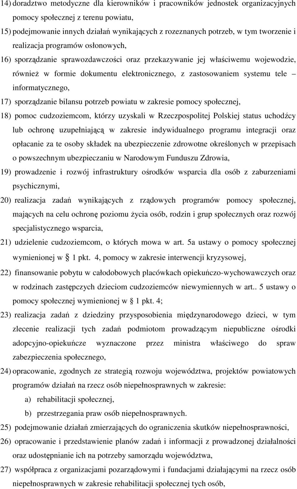 informatycznego, 17) sporządzanie bilansu potrzeb powiatu w zakresie pomocy społecznej, 18) pomoc cudzoziemcom, którzy uzyskali w Rzeczpospolitej Polskiej status uchodźcy lub ochronę uzupełniającą w