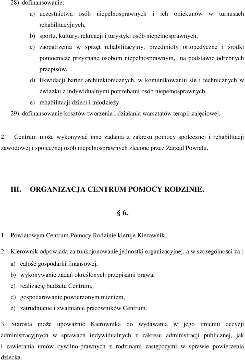 technicznych w związku z indywidualnymi potrzebami osób niepełnosprawnych, e) rehabilitacji dzieci i młodzieży 29