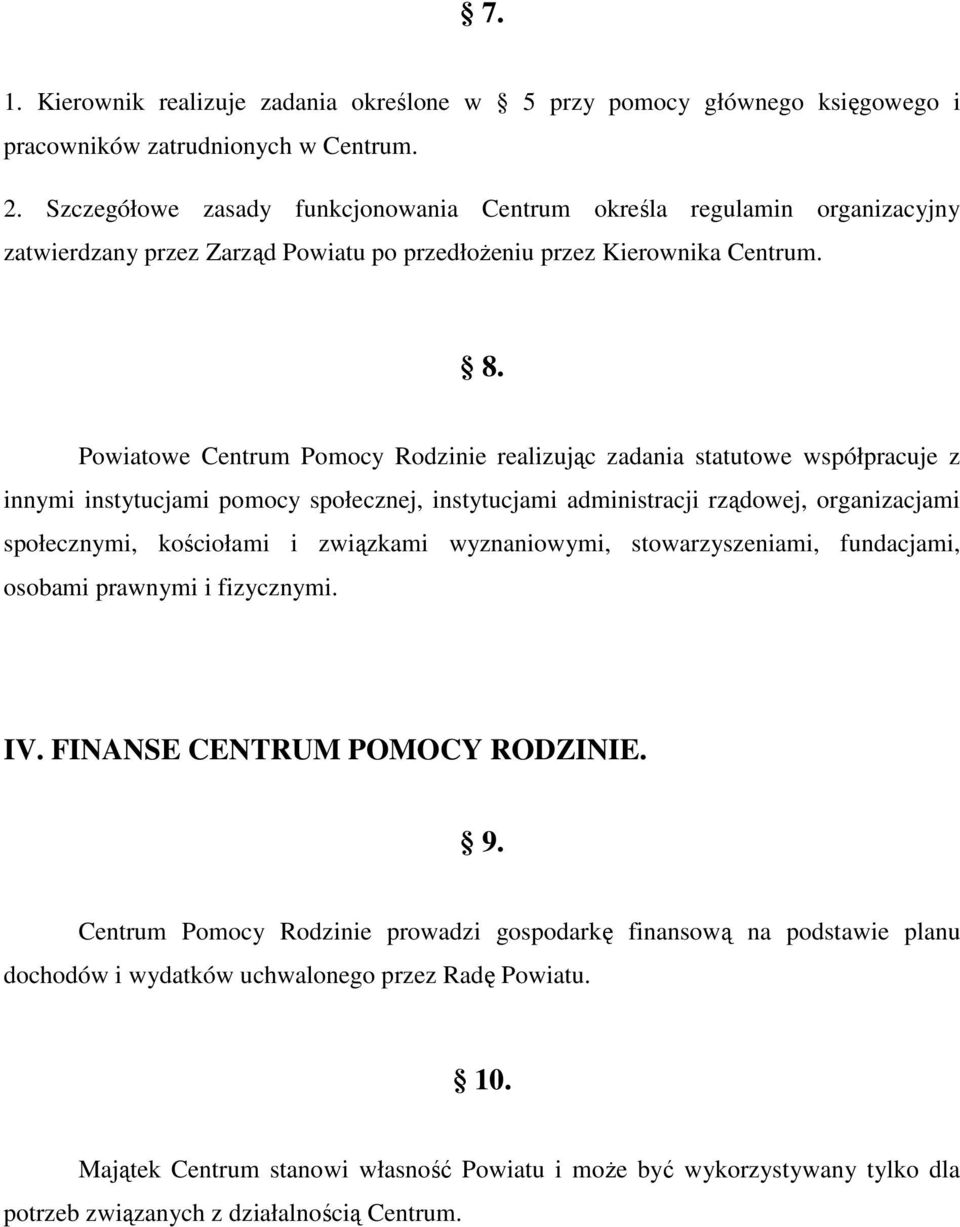Powiatowe Centrum Pomocy Rodzinie realizując zadania statutowe współpracuje z innymi instytucjami pomocy społecznej, instytucjami administracji rządowej, organizacjami społecznymi, kościołami i