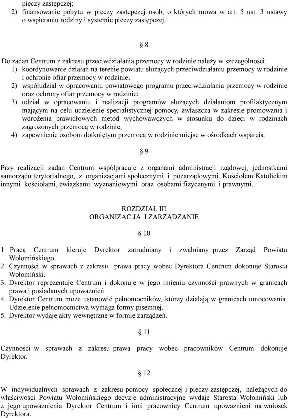 przemocy w rodzinie; 2) współudział w opracowaniu powiatowego programu przeciwdziałania przemocy w rodzinie oraz ochrony ofiar przemocy w rodzinie; 3) udział w opracowaniu i realizacji programów