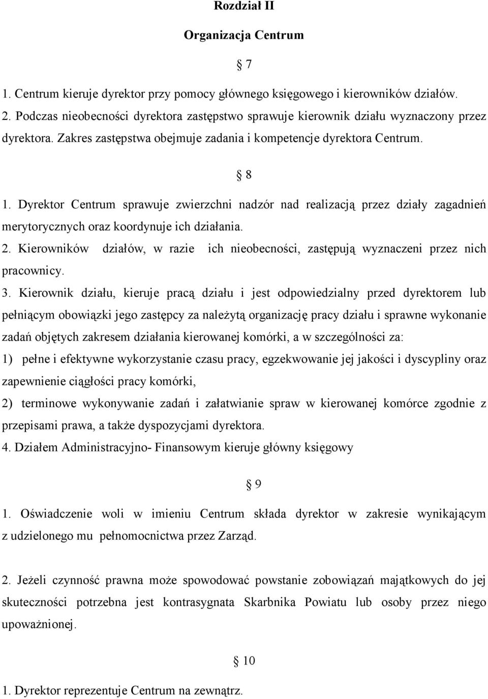 Dyrektor Centrum sprawuje zwierzchni nadzór nad realizacją przez działy zagadnień merytorycznych oraz koordynuje ich działania. 2.