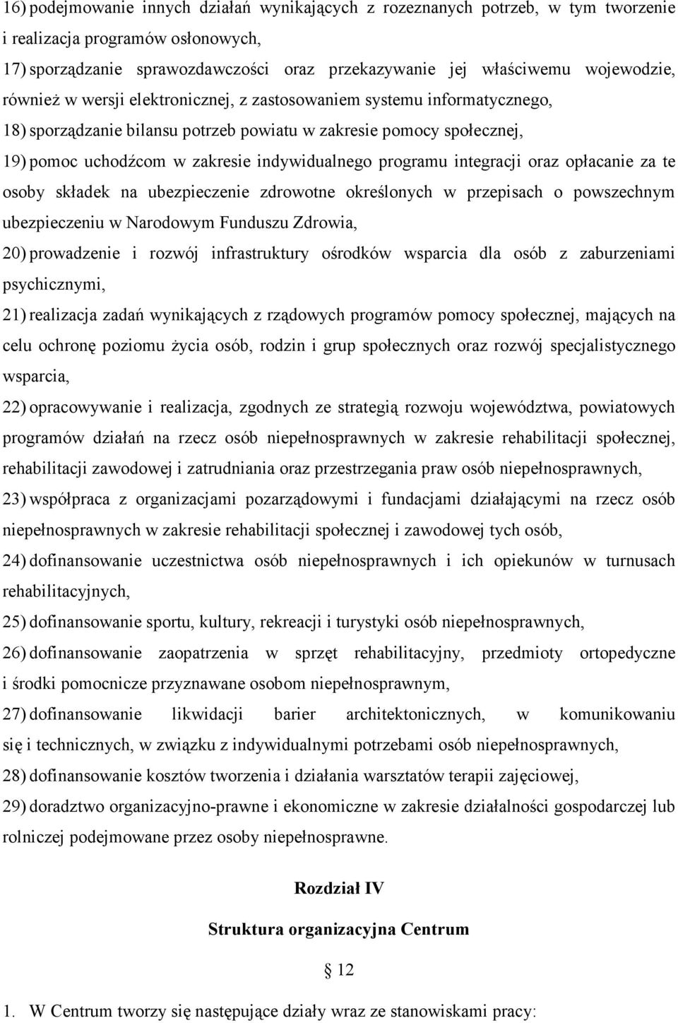 integracji oraz opłacanie za te osoby składek na ubezpieczenie zdrowotne określonych w przepisach o powszechnym ubezpieczeniu w Narodowym Funduszu Zdrowia, 20) prowadzenie i rozwój infrastruktury