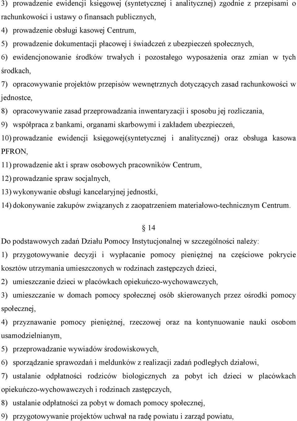 wewnętrznych dotyczących zasad rachunkowości w jednostce, 8) opracowywanie zasad przeprowadzania inwentaryzacji i sposobu jej rozliczania, 9) współpraca z bankami, organami skarbowymi i zakładem