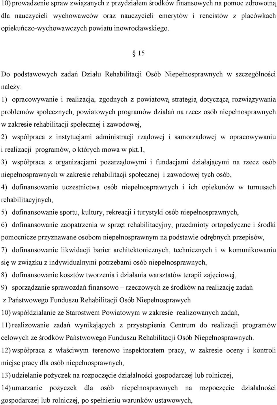 15 Do podstawowych zadań Działu Rehabilitacji Osób Niepełnosprawnych w szczególności należy: 1) opracowywanie i realizacja, zgodnych z powiatową strategią dotyczącą rozwiązywania problemów