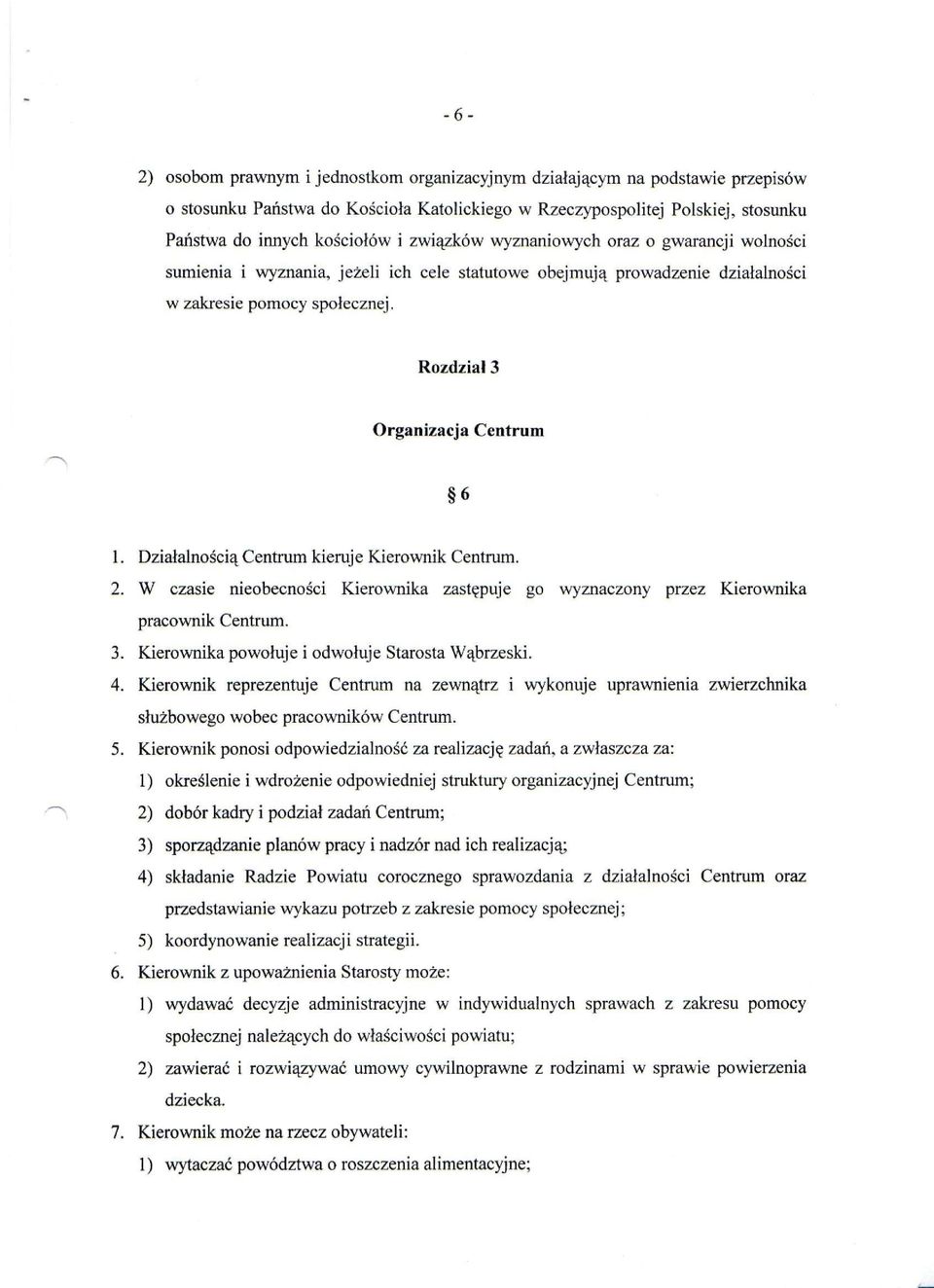 Działalnością Centrum kieruje Kierownik Centrum. 2. W czasie nieobecności Kierownika zastępuje go wyznaczony przez Kierownika pracownik Centrum. 3. Kierownika powołuje i odwołuje Starosta Wąbrzeski.