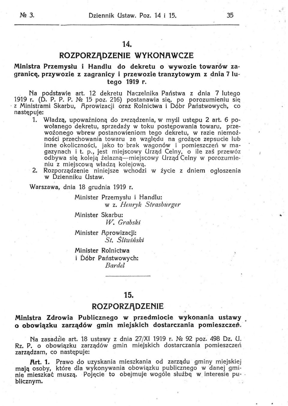 12 dekretu Naczelnika Państwa z dnia 7 lutego 1919 r. (D. P. P. P. N2 15 poz. 216) postanawia się, po porozumieniu się.