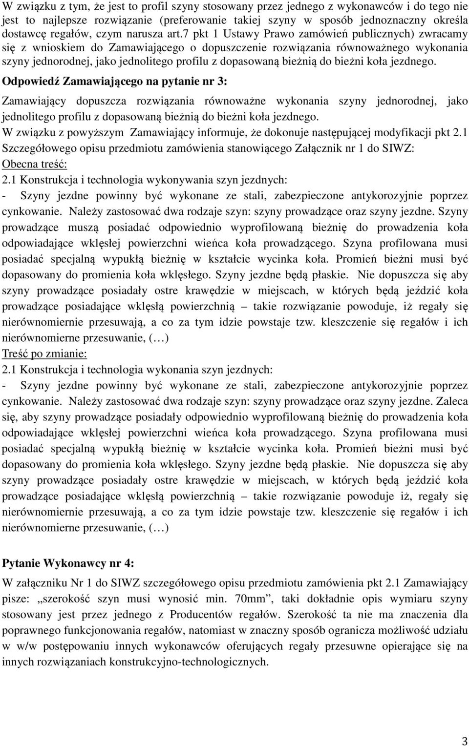 7 pkt 1 Ustawy Prawo zamówień publicznych) zwracamy się z wnioskiem do Zamawiającego o dopuszczenie rozwiązania równoważnego wykonania szyny jednorodnej, jako jednolitego profilu z dopasowaną bieżnią