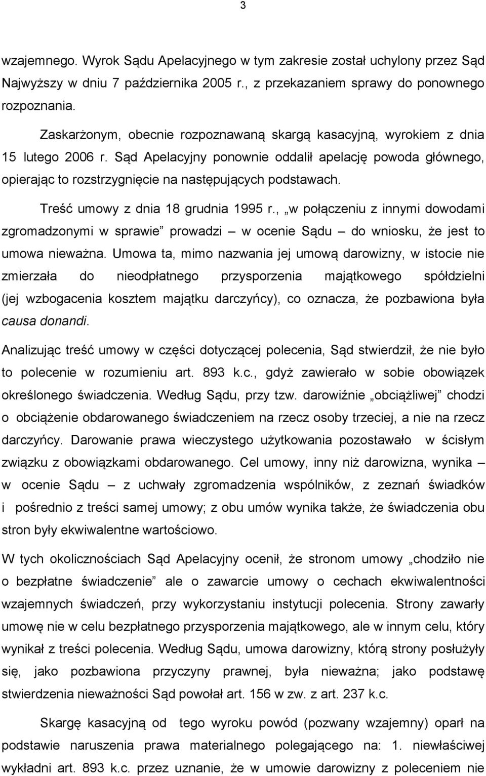 Sąd Apelacyjny ponownie oddalił apelację powoda głównego, opierając to rozstrzygnięcie na następujących podstawach. Treść umowy z dnia 18 grudnia 1995 r.