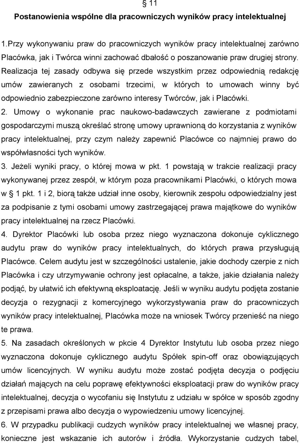 Realizacja tej zasady odbywa się przede wszystkim przez odpowiednią redakcję umów zawieranych z osobami trzecimi, w których to umowach winny być odpowiednio zabezpieczone zarówno interesy Twórców,