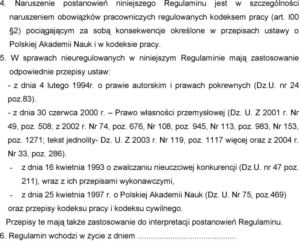 W sprawach nieuregulowanych w niniejszym Regulaminie mają zastosowanie odpowiednie przepisy ustaw: - z dnia 4 lutego 1994r. o prawie autorskim i prawach pokrewnych (Dz.U. nr 24 poz.83).