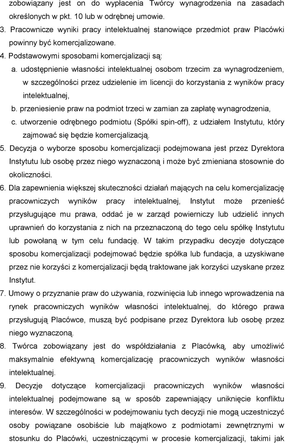 udostępnienie własności intelektualnej osobom trzecim za wynagrodzeniem, w szczególności przez udzielenie im licencji do korzystania z wyników pracy intelektualnej, b.