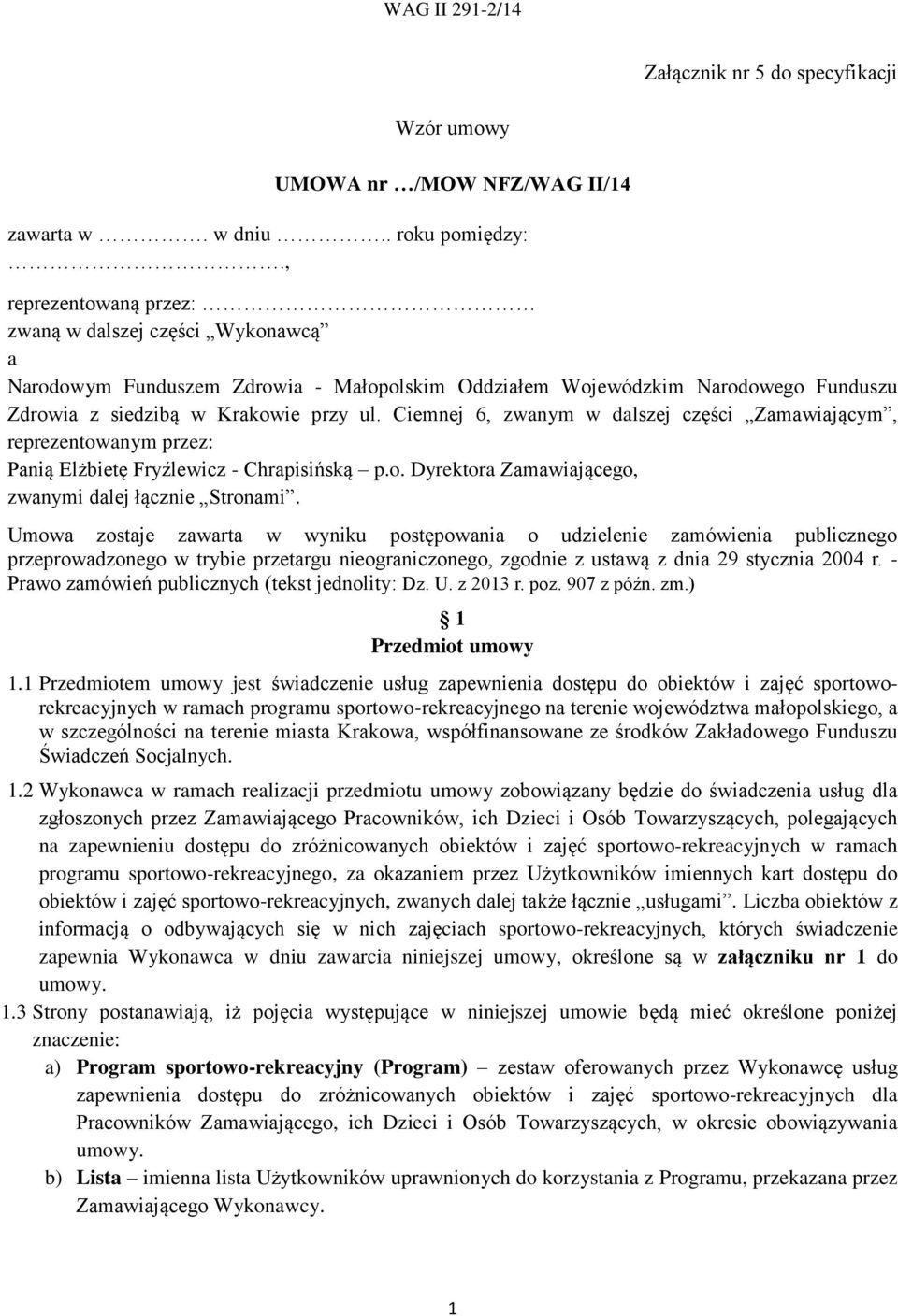 Ciemnej 6, zwanym w dalszej części Zamawiającym, reprezentowanym przez: Panią Elżbietę Fryźlewicz - Chrapisińską p.o. Dyrektora Zamawiającego, zwanymi dalej łącznie Stronami.