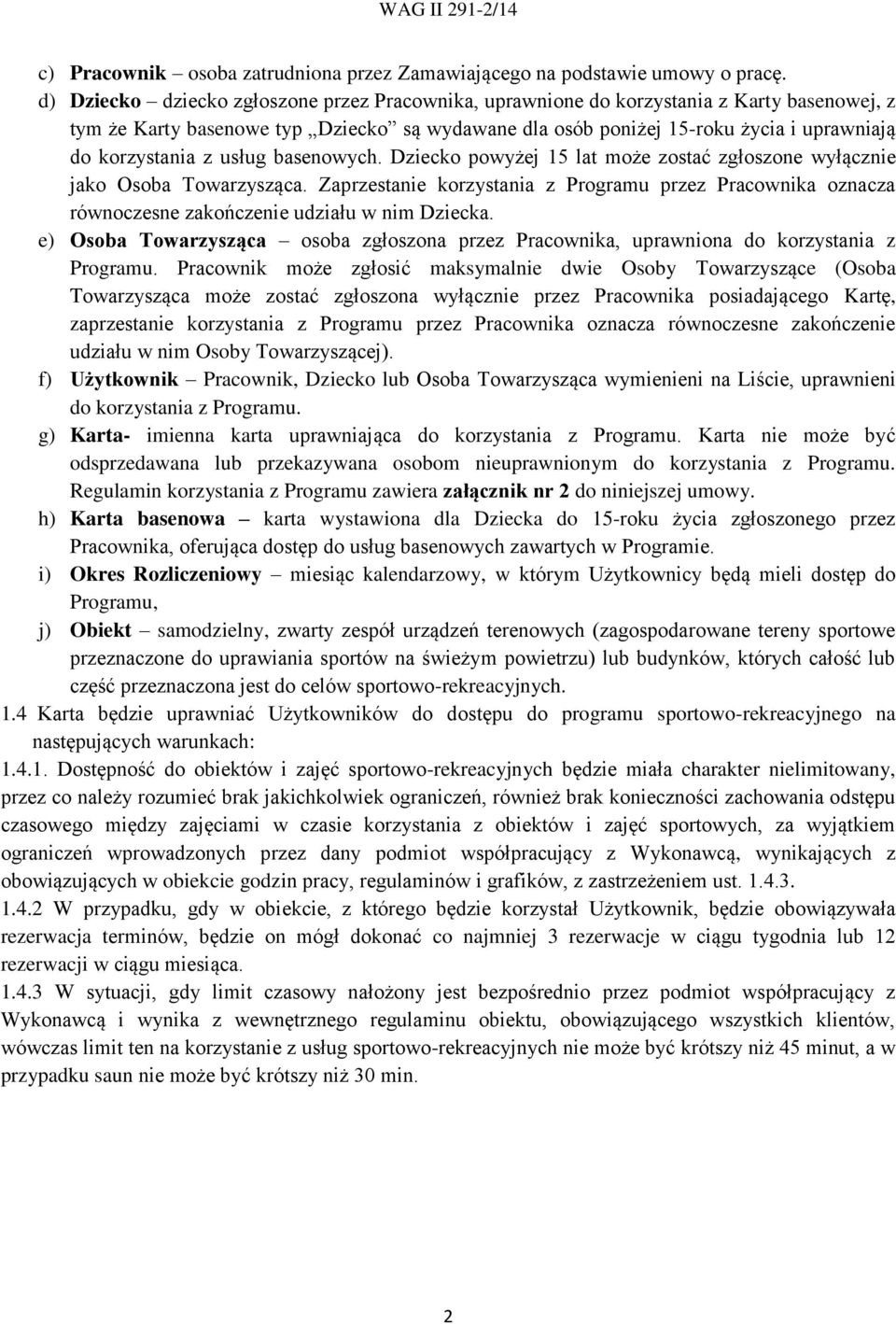 z usług basenowych. Dziecko powyżej 15 lat może zostać zgłoszone wyłącznie jako Osoba Towarzysząca.