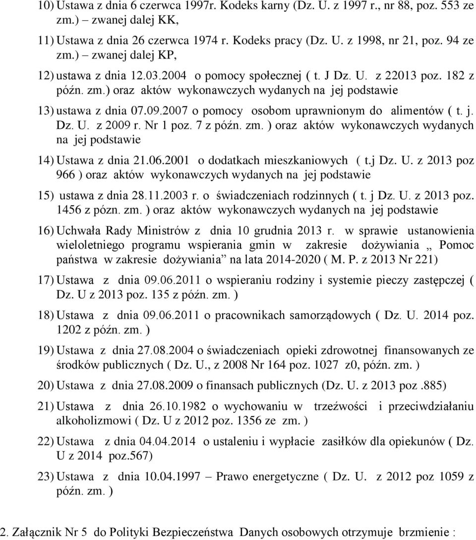 2007 o pomocy osobom uprawnionym do alimentów ( t. j. Dz. U. z 2009 r. Nr 1 poz. 7 z późn. zm. ) oraz aktów wykonawczych wydanych na jej podstawie 14) Ustawa z dnia 21.06.