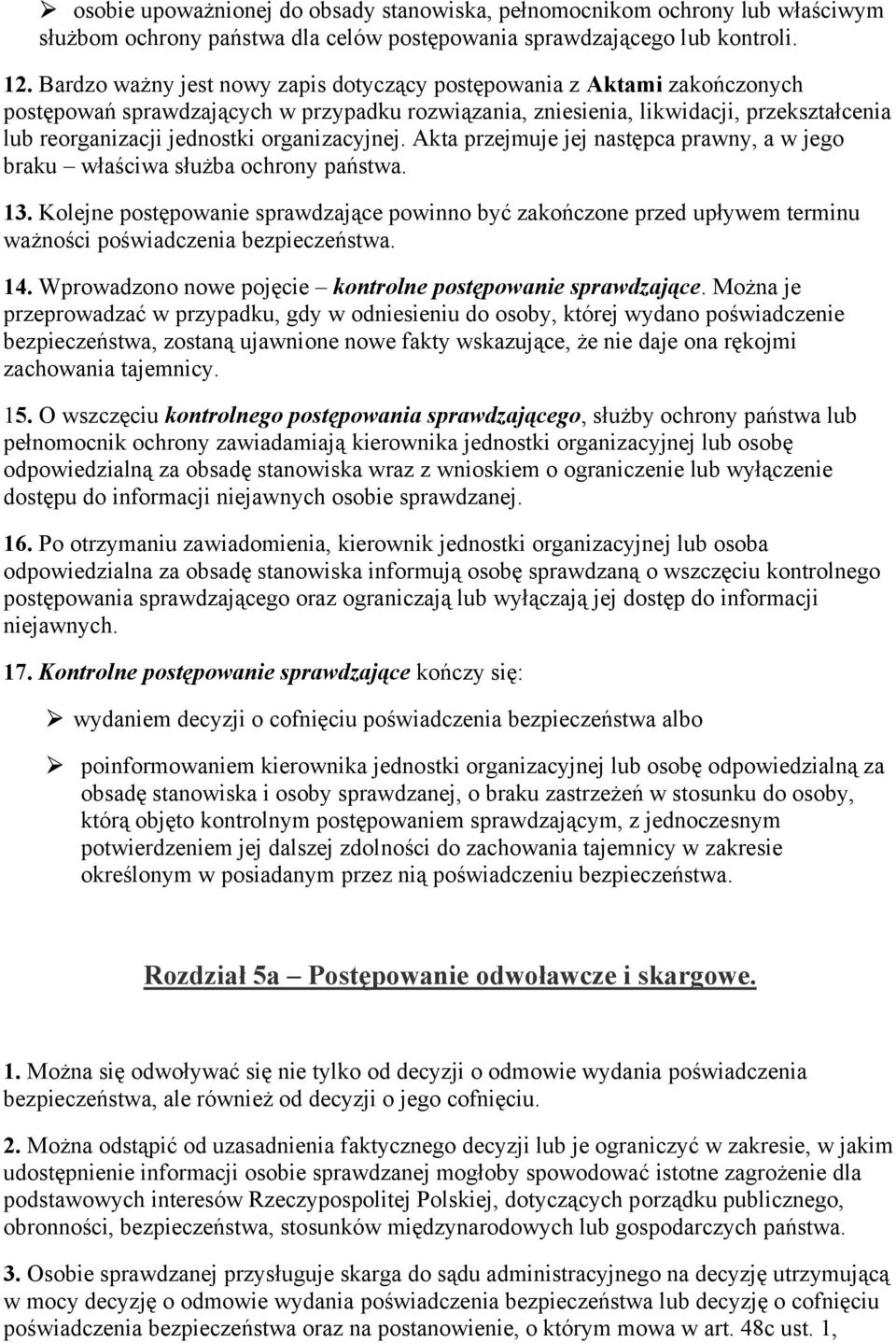 organizacyjnej. Akta przejmuje jej następca prawny, a w jego braku właściwa służba ochrony państwa. 13.