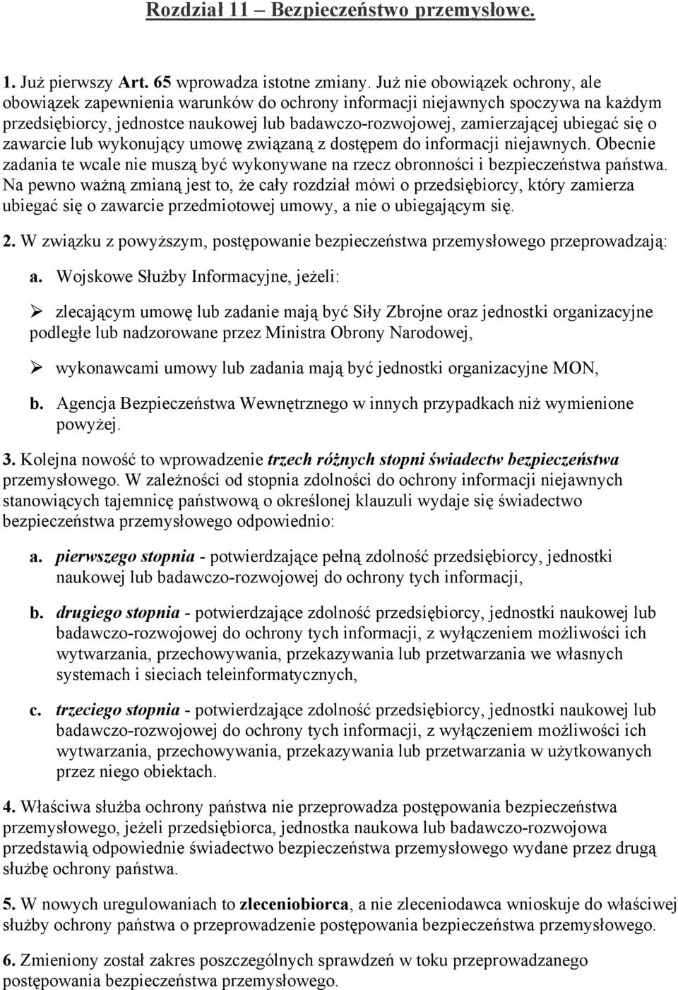 o zawarcie lub wykonujący umowę związaną z dostępem do informacji niejawnych. Obecnie zadania te wcale nie muszą być wykonywane na rzecz obronności i bezpieczeństwa państwa.