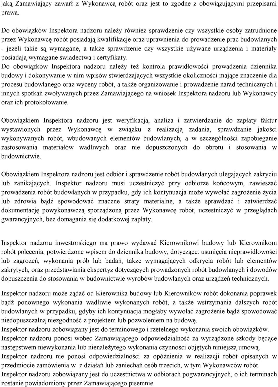 takie są wymagane, a także sprawdzenie czy wszystkie używane urządzenia i materiały posiadają wymagane świadectwa i certyfikaty.