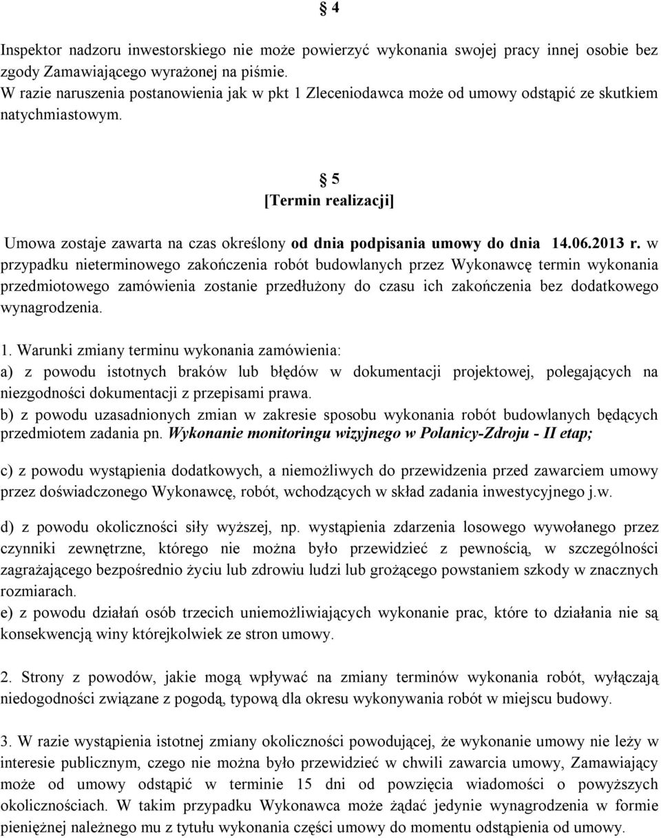 5 [Termin realizacji] Umowa zostaje zawarta na czas określony od dnia podpisania umowy do dnia 14.06.2013 r.