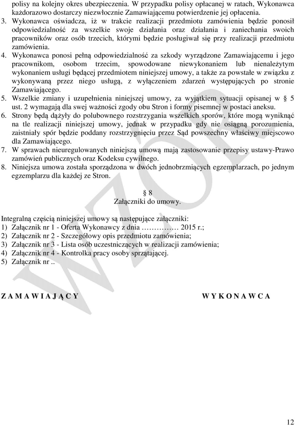 którymi będzie posługiwał się przy realizacji przedmiotu zamówienia. 4.