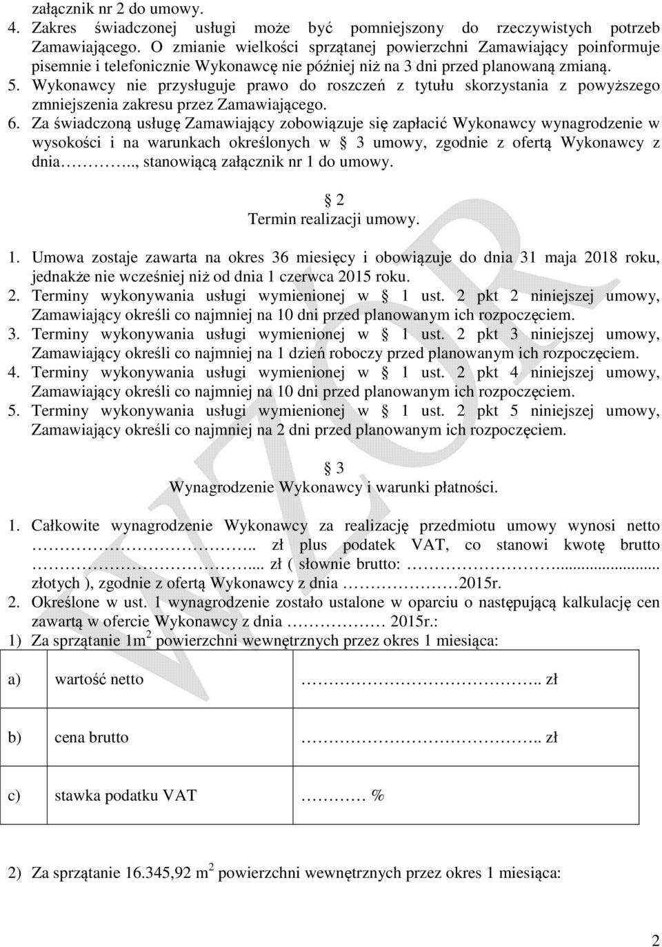 Wykonawcy nie przysługuje prawo do roszczeń z tytułu skorzystania z powyższego zmniejszenia zakresu przez Zamawiającego. 6.