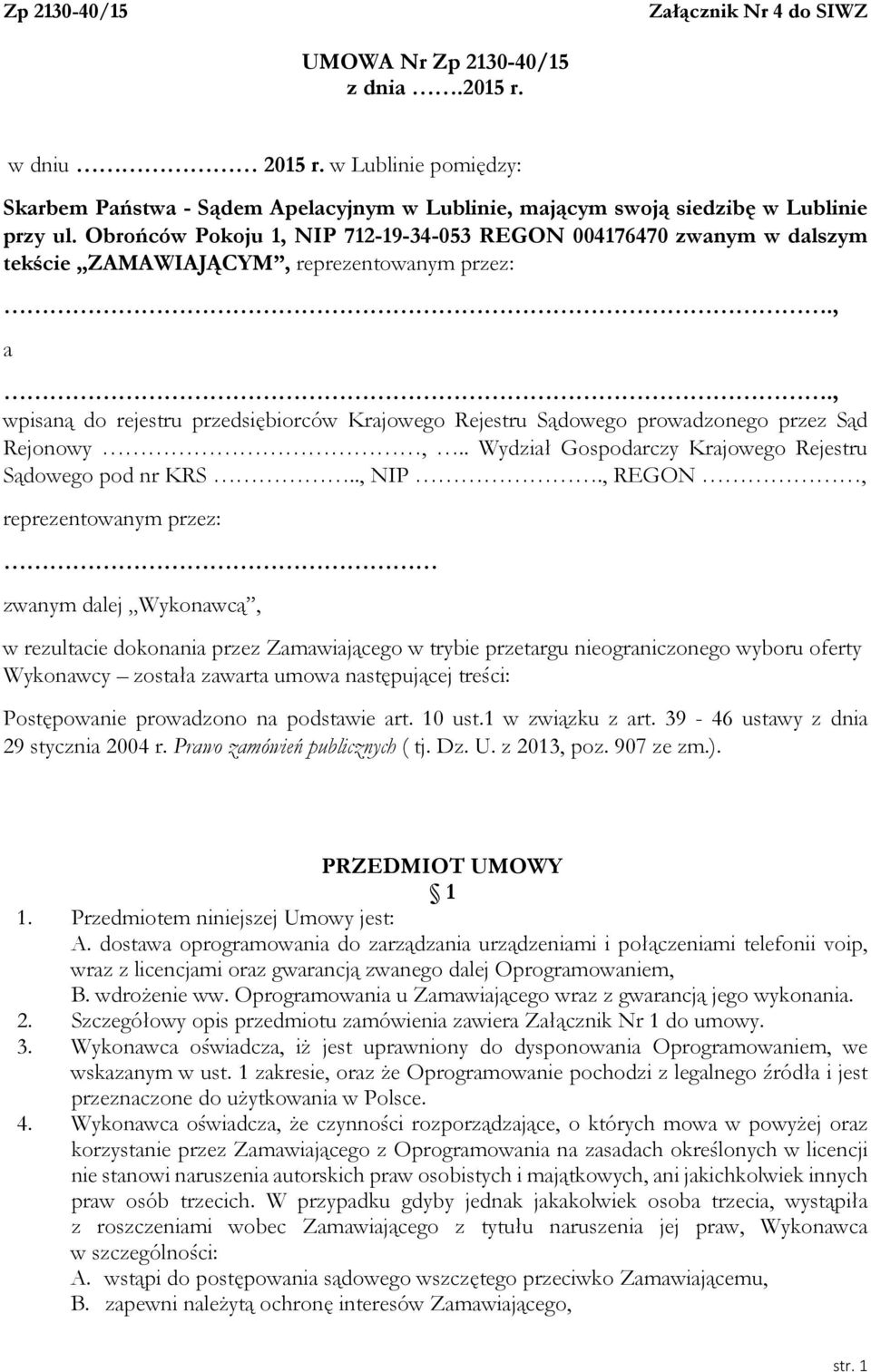 Obrońców Pokoju 1, NIP 712-19-34-053 REGON 004176470 zwanym w dalszym tekście ZAMAWIAJĄCYM, reprezentowanym przez:., a.