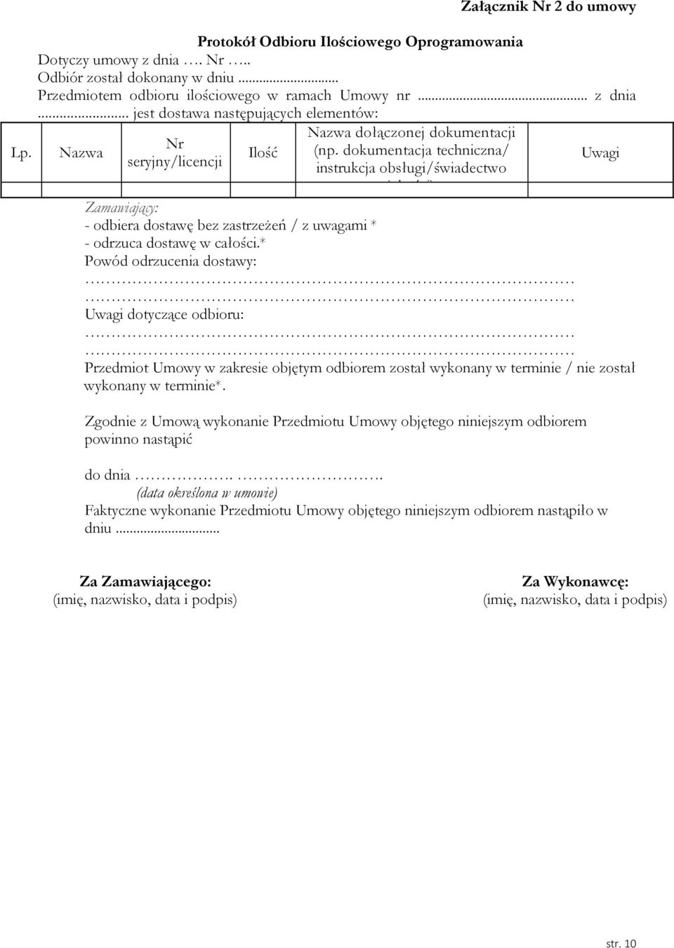 * Powód odrzucenia dostawy: Uwagi dotyczące odbioru: Przedmiot Umowy w zakresie objętym odbiorem został wykonany w terminie / nie został wykonany w terminie*.