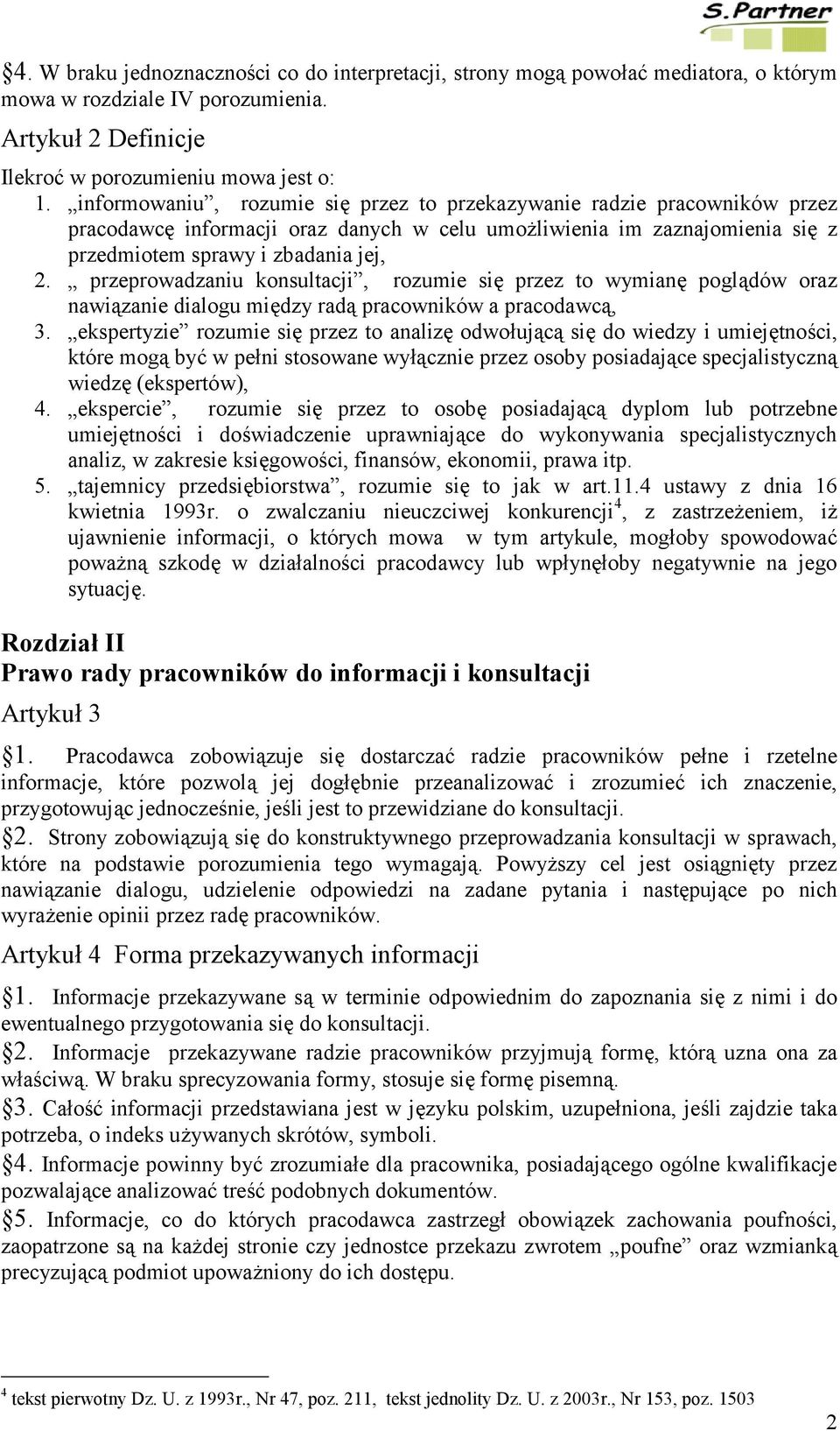 przeprowadzaniu konsultacji, rozumie się przez to wymianę poglądów oraz nawiązanie dialogu między radą pracowników a pracodawcą, 3.